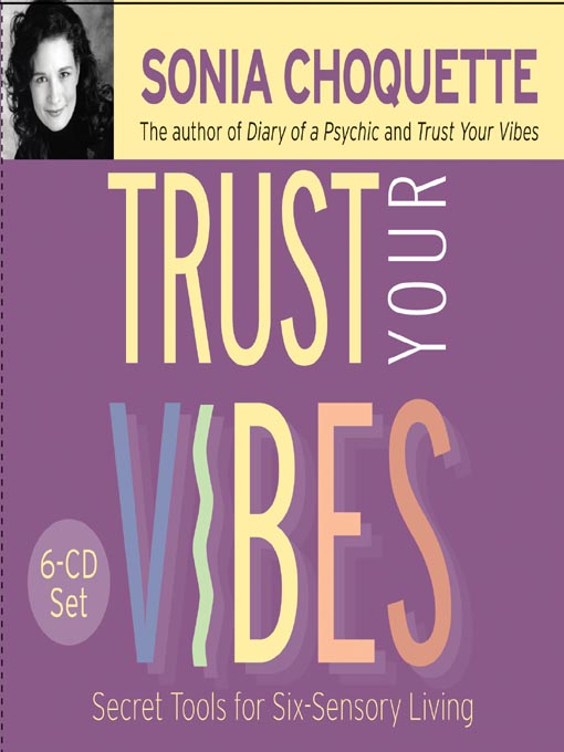 Title details for Trust Your Vibes by Sonia Choquette, Ph.D. - Available